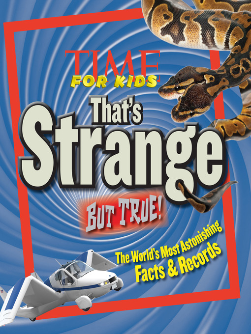 Title details for That's Strange But True by Editors of TIME For Kids - Available